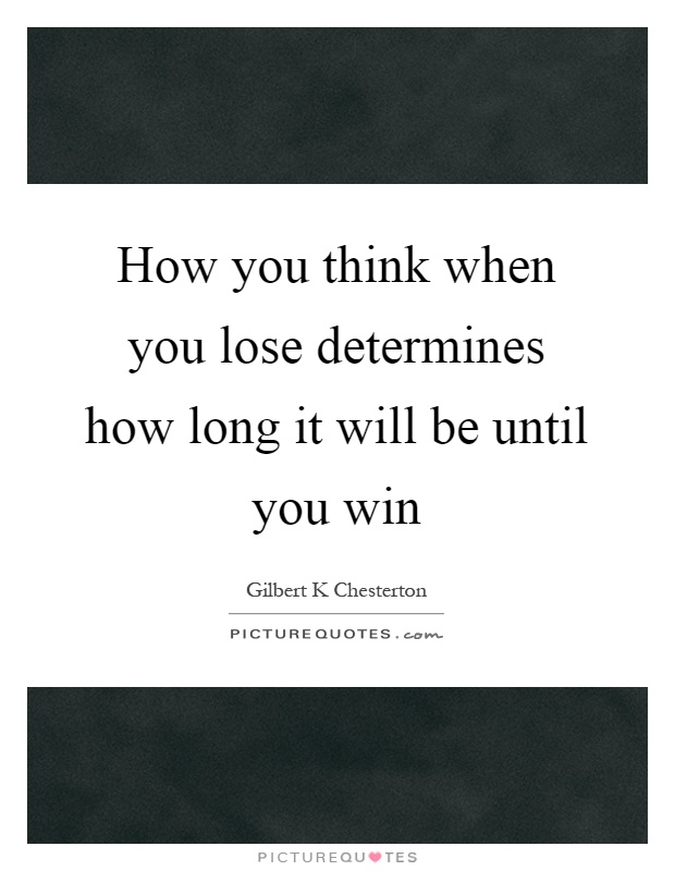 How you think when you lose determines how long it will be until you win Picture Quote #1
