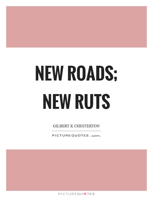 New roads; new ruts Picture Quote #1
