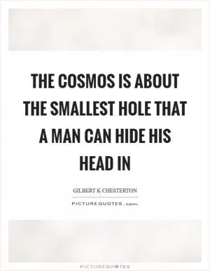 The cosmos is about the smallest hole that a man can hide his head in Picture Quote #1