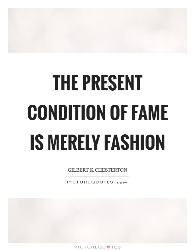 The present condition of fame is merely fashion Picture Quote #1