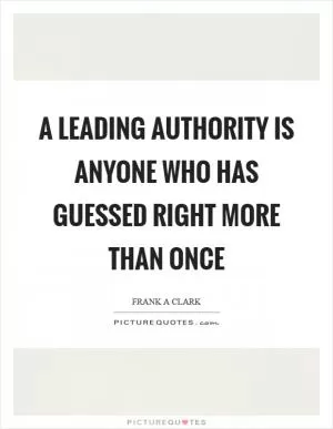 A leading authority is anyone who has guessed right more than once Picture Quote #1