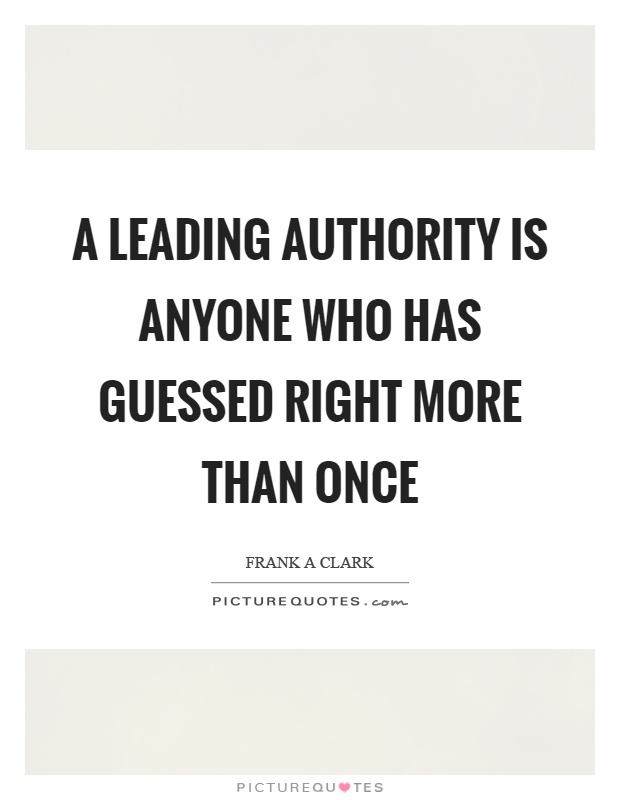 A leading authority is anyone who has guessed right more than once Picture Quote #1