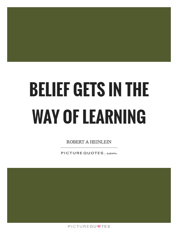 Belief gets in the way of learning Picture Quote #1
