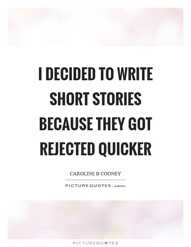 I decided to write short stories because they got rejected quicker Picture Quote #1