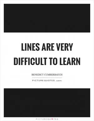 Lines are very difficult to learn Picture Quote #1