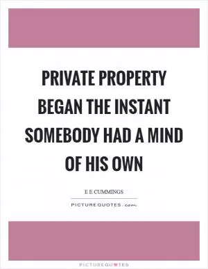 Private property began the instant somebody had a mind of his own Picture Quote #1