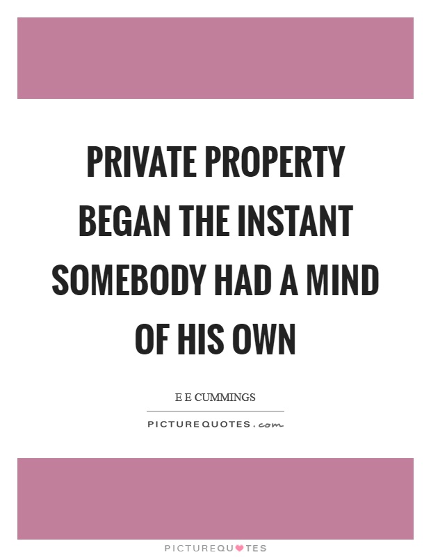 Private property began the instant somebody had a mind of his own Picture Quote #1