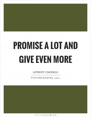 Promise a lot and give even more Picture Quote #1