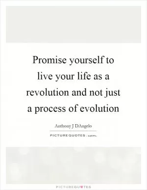 Promise yourself to live your life as a revolution and not just a process of evolution Picture Quote #1
