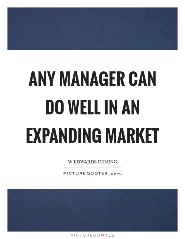 Any manager can do well in an expanding market Picture Quote #1