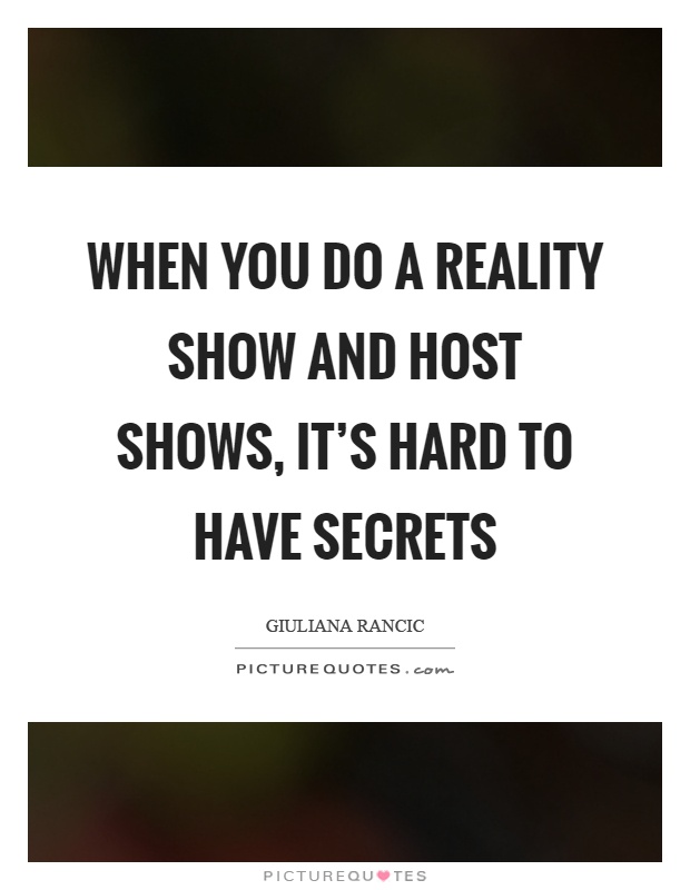 When you do a reality show and host shows, it's hard to have secrets Picture Quote #1