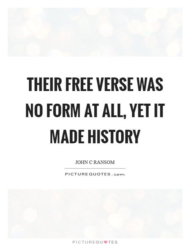 Their free verse was no form at all, yet it made history Picture Quote #1