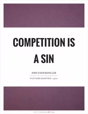 Competition is a sin Picture Quote #1