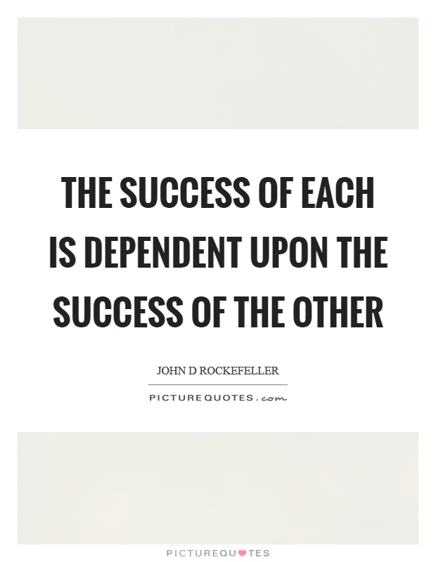 The success of each is dependent upon the success of the other Picture Quote #1