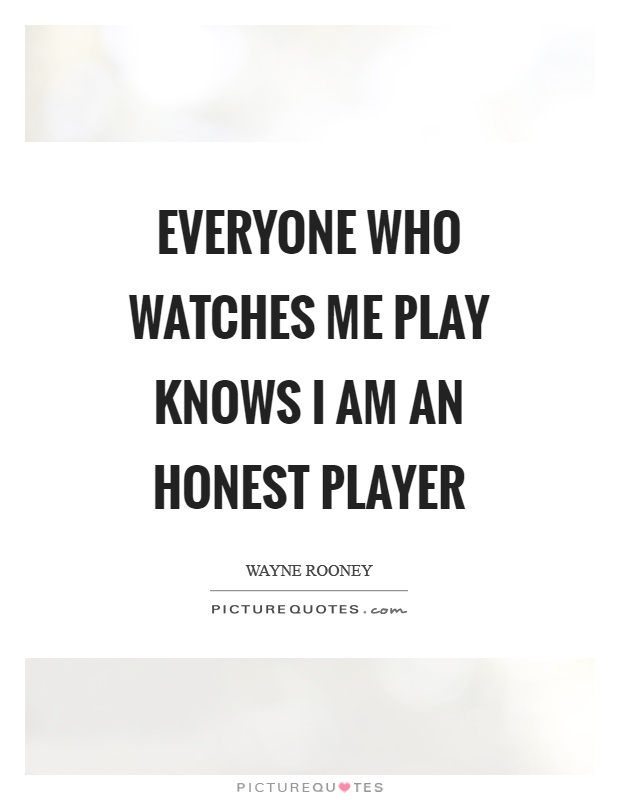 Everyone who watches me play knows I am an honest player Picture Quote #1