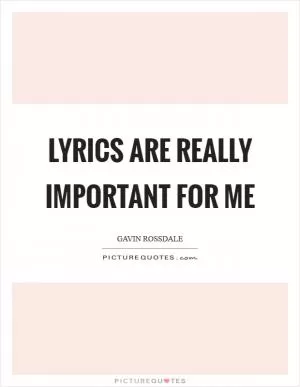 Lyrics are really important for me Picture Quote #1