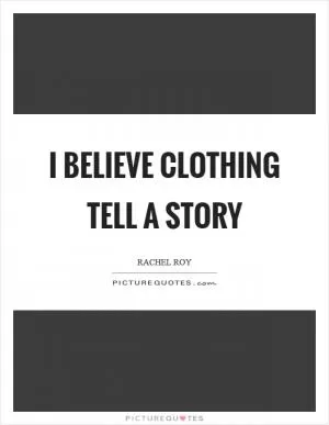 I believe clothing tell a story Picture Quote #1