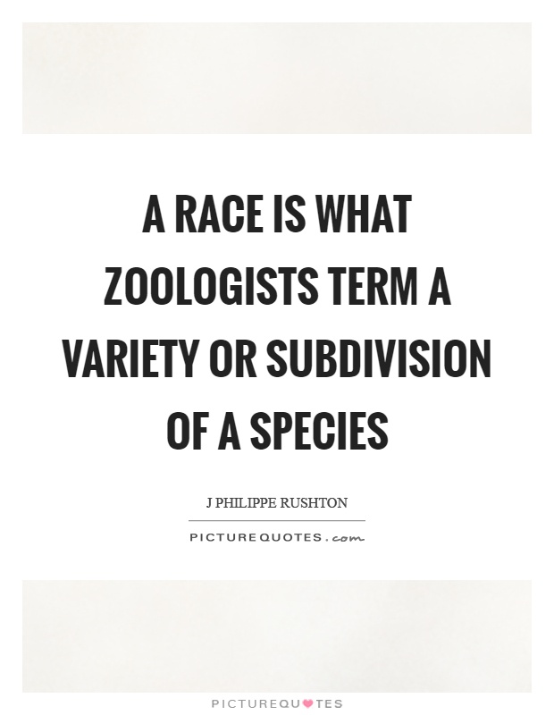 A race is what zoologists term a variety or subdivision of a species Picture Quote #1