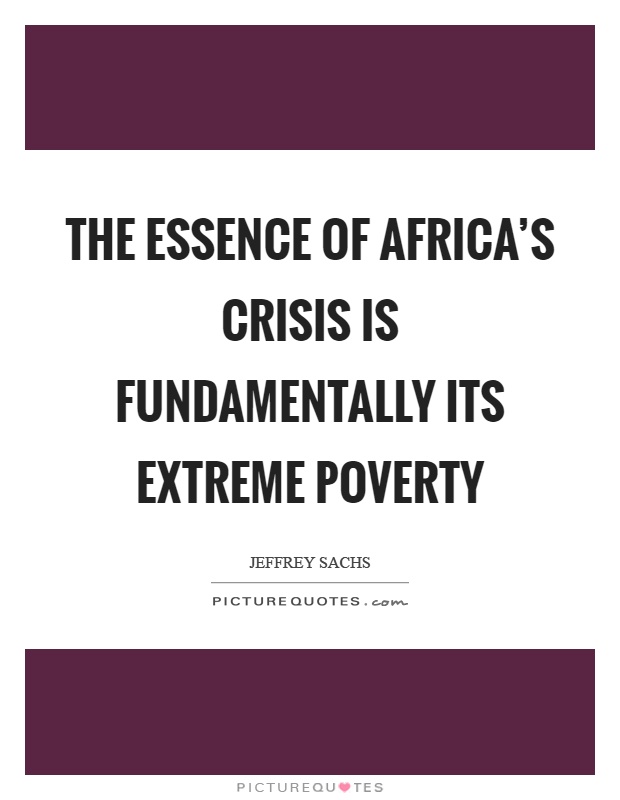 The essence of Africa's crisis is fundamentally its extreme poverty Picture Quote #1