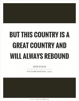 But this country is a great country and will always rebound Picture Quote #1
