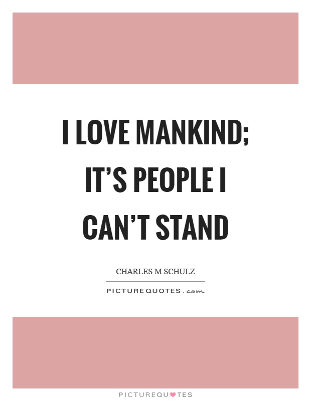 I love mankind; it's people I can't stand Picture Quote #1