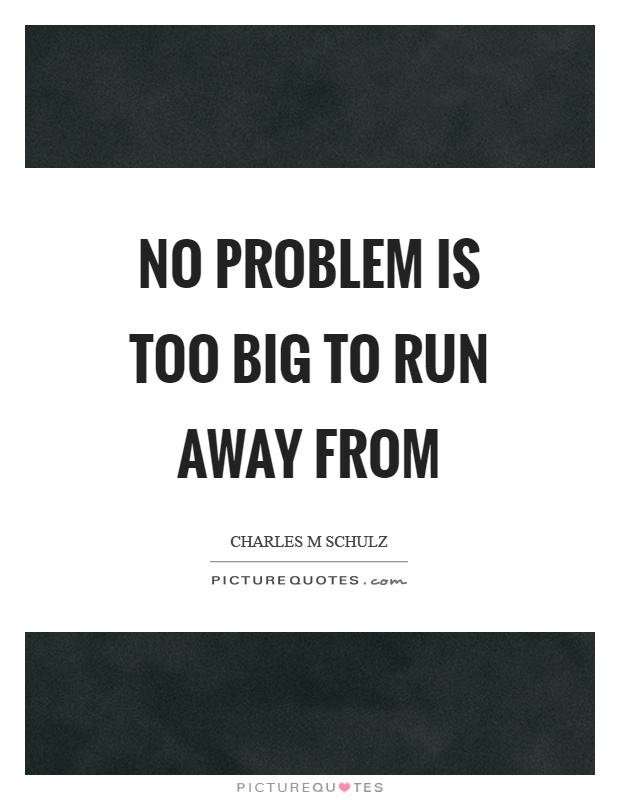No problem is too big to run away from Picture Quote #1