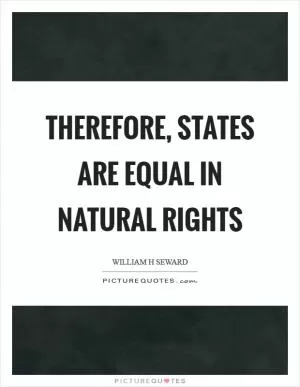 Therefore, states are equal in natural rights Picture Quote #1