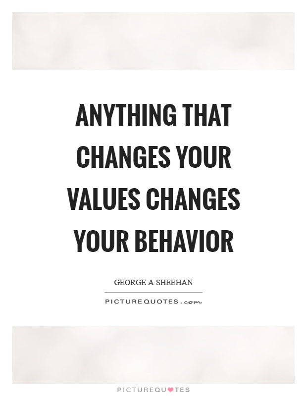 Anything that changes your values changes your behavior Picture Quote #1