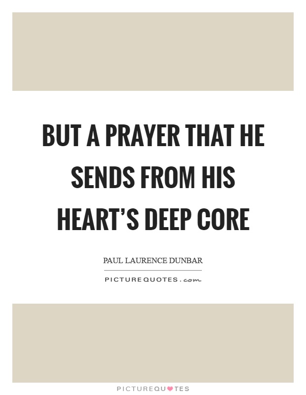 But a prayer that he sends from his heart's deep core Picture Quote #1