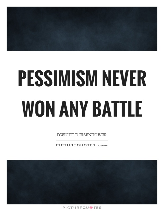 Pessimism never won any battle Picture Quote #1