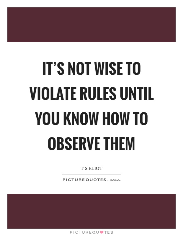 It's not wise to violate rules until you know how to observe them Picture Quote #1