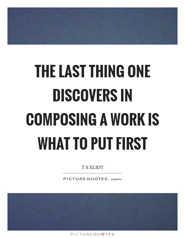 The last thing one discovers in composing a work is what to put first Picture Quote #1