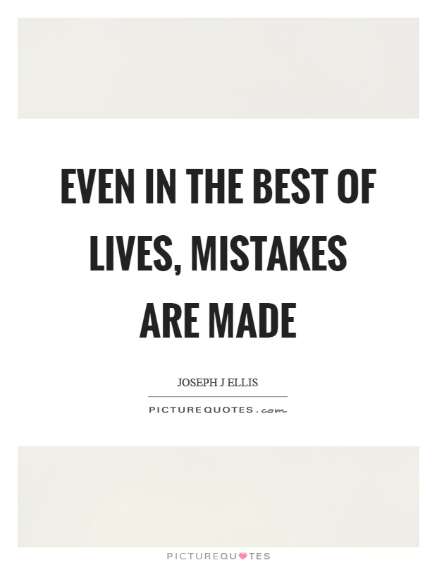 Even in the best of lives, mistakes are made Picture Quote #1