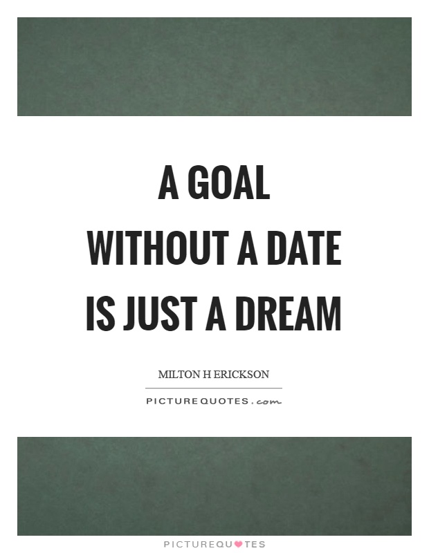 A goal without a date is just a dream Picture Quote #1