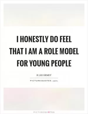 I honestly do feel that I am a role model for young people Picture Quote #1