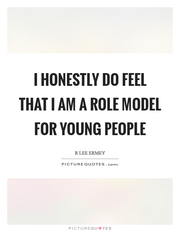 I honestly do feel that I am a role model for young people Picture Quote #1