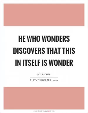 He who wonders discovers that this in itself is wonder Picture Quote #1