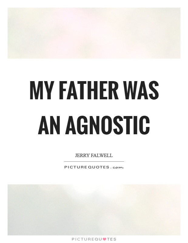 My father was an agnostic Picture Quote #1