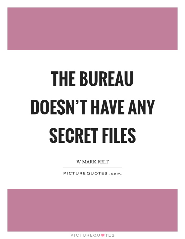 The Bureau doesn't have any secret files Picture Quote #1