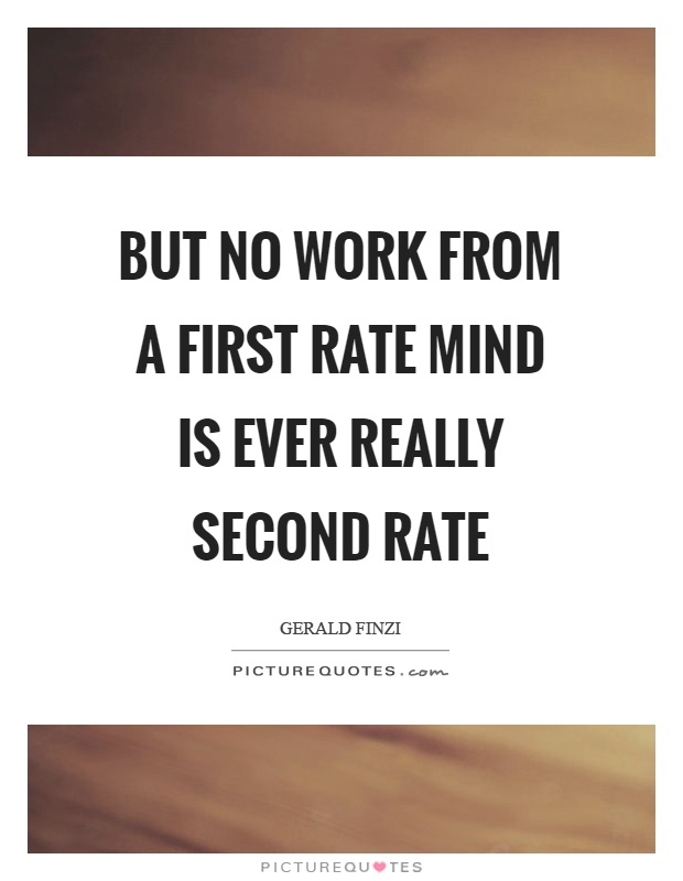 But no work from a first rate mind is ever really second rate Picture Quote #1