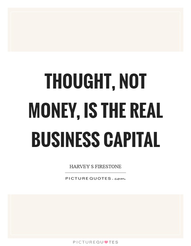 Thought, not money, is the real business capital Picture Quote #1