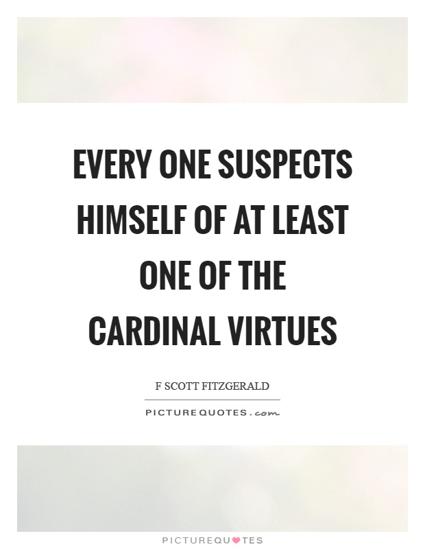 Every one suspects himself of at least one of the cardinal virtues Picture Quote #1