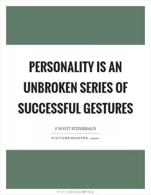 Personality is an unbroken series of successful gestures Picture Quote #1