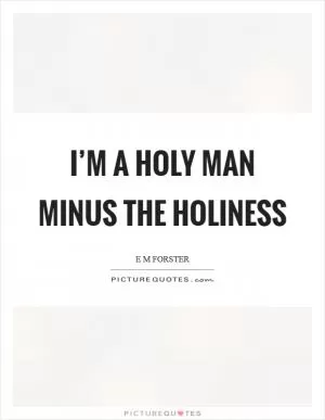 I’m a holy man minus the holiness Picture Quote #1