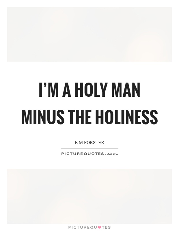 I'm a holy man minus the holiness Picture Quote #1