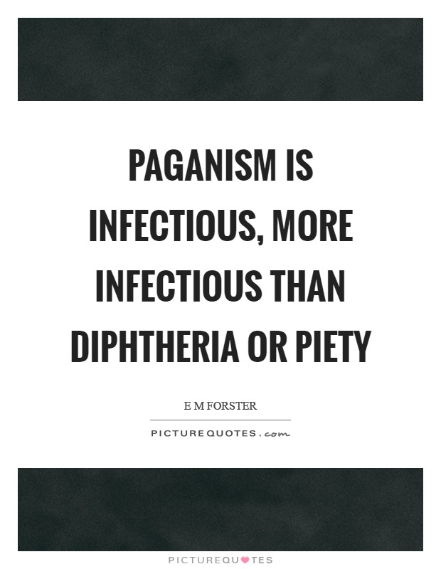Paganism is infectious, more infectious than diphtheria or piety Picture Quote #1