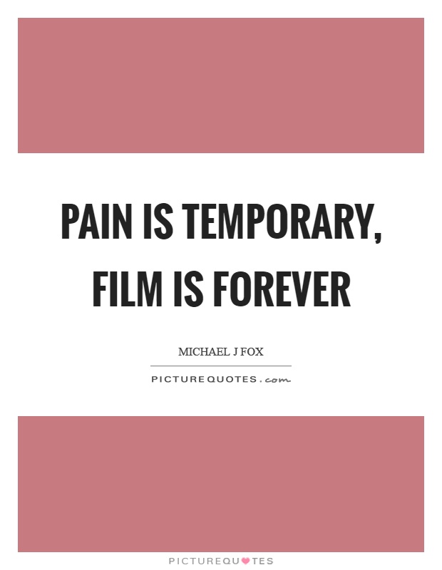 Pain is temporary, film is forever Picture Quote #1