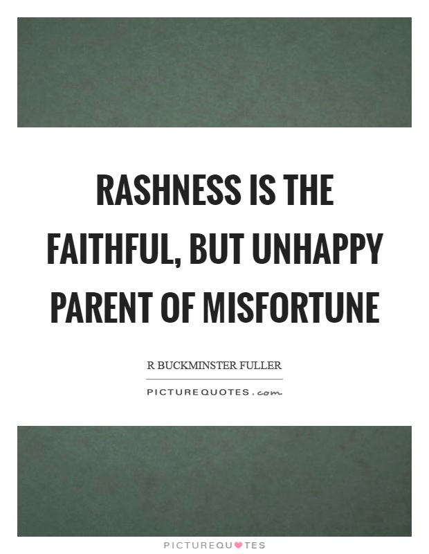 Rashness is the faithful, but unhappy parent of misfortune Picture Quote #1