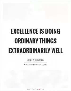 Excellence is doing ordinary things extraordinarily well Picture Quote #1