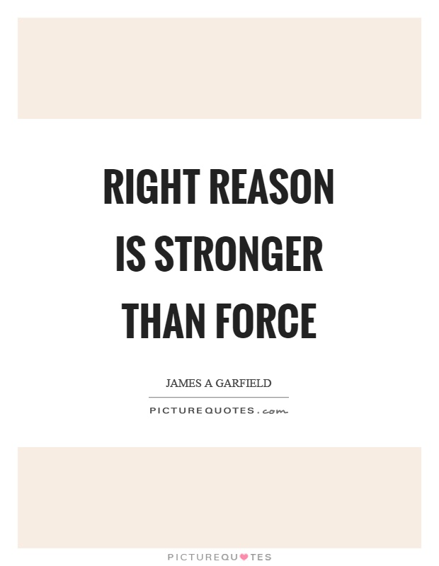 Right reason is stronger than force Picture Quote #1